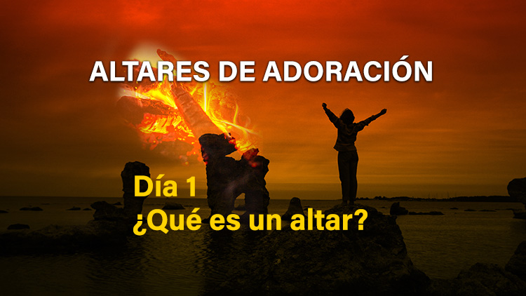 Altares de Adoración: ¿Qué es un altar?