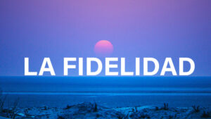 La Fidelidad.