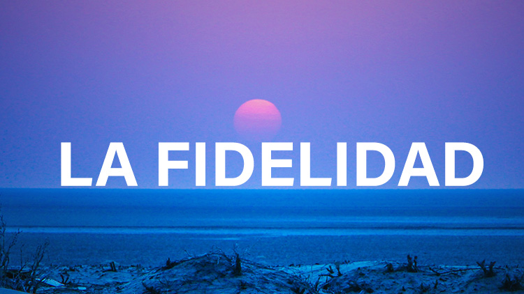 La Fidelidad.
