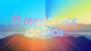 El resplandor de Dios.